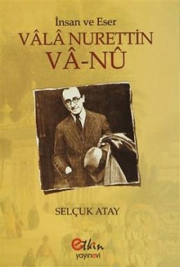 İnsan ve Eser Vala Nurettin Va-Nu Selçuk Atay