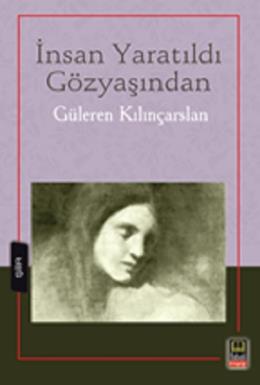 İnsan Yaratıldı Gözyaşından Güleren Kılınçarslan