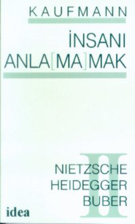 İnsanı Anla(ma)mak II (Nihilizm, Varoluşçuluk) Nietzsche, Heidegger, Buber