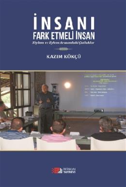 İnsanı Fark Etmeli İnsan Kazım Kökçü