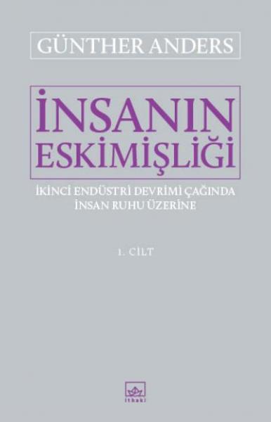 İnsanın Eskimişliği I. Cilt – İkinci Endüstri Devrimi Çağında İnsan Ru