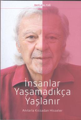 İnsanlar Yaşamadıkça Yaşlanır