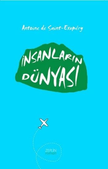 İnsanların Dünyası Antoine de Saint-Exupery İnsanların Dünyası Antoine de Saint-Exupery