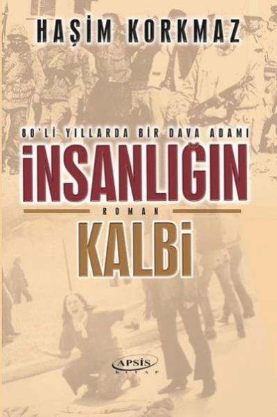 İnsanlığın Kalbi-80'li Yıllarda Bir Dava Adamı Haşim Korkmaz