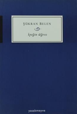 İpeğin Ağrısı Şükran Belen