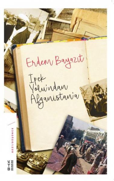 İpek Yolu’ndan Afganisyan’a (Ciltli) Erdem Bayazit