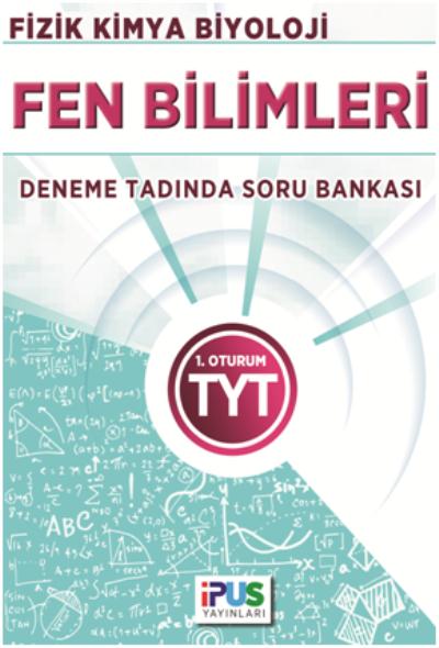 İpus TYT Fen Bilimleri (Fizik-Kimya-Biyoloji) Deneme Tadında Soru Bankası 1. Oturum