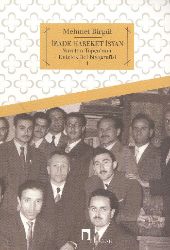 İrade Hareket İsyan Nurettin Topçunun Entelektüel Biyografisi 1 %17 in