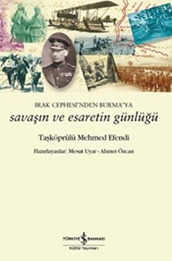 Irak Cephesi'nden Burma’ya Savaşın ve Esaretin Günlüğü : Taşköprülü Me