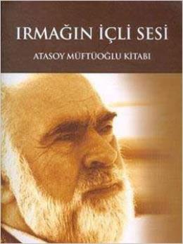 Irmağın İçli Sesi : Atasoy Müftüoğlu Kitabı