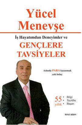 İş Hayatımdan Deneyimler ve Gençlere Tavsiyeler Yücel Menevşe