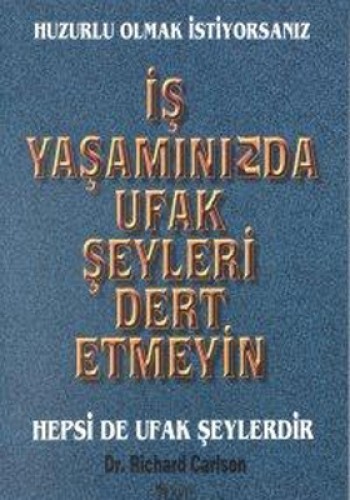 İş Yaşamınızda Ufak Şeyleri Dert Etmeyin