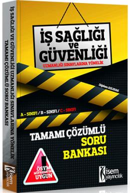 İsem 2017 İş Sağlığı ve Güvenliği Uzmanlığı Sınavlarına Yönelik Tamamı Çözümlü Soru Bankası