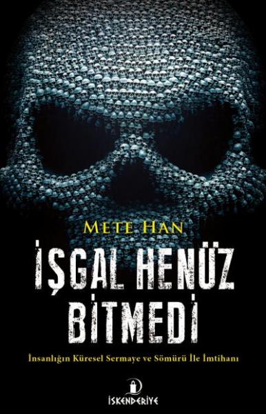 İşgal Henüz Bitmedi-İnsanlığın Küresel Sermaye ve Sömürü İle İmtihanı