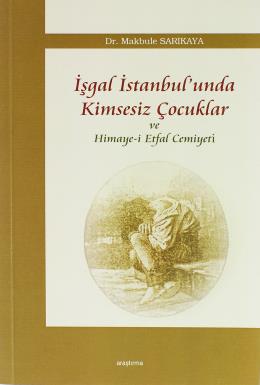 İşgal İstanbul'unda Kimsesiz Çocuklar ve Himaye-i Etfal Cemiyeti