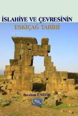 İslahiye ve Çevresinin Eskiçağ Tarihi İbrahim Üngör