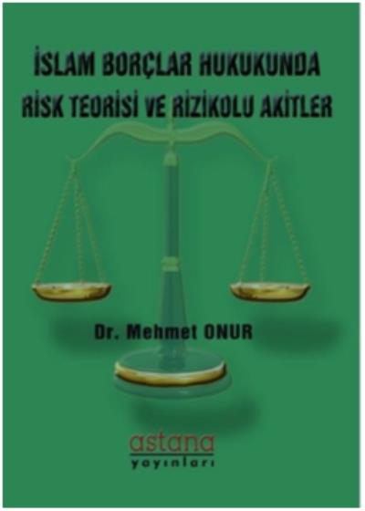 İslam Borçlar Hukukunda Risk Teorisi ve Rizikolu Akitler Mehmet Onur