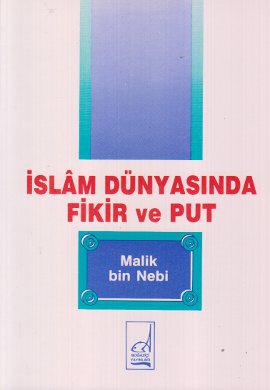 İslam Dünyasında Fikir ve Put Malik Bin Nebi