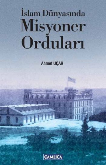 İslam Dünyasında Misyoner Oduları %17 indirimli Ahmet Uçar