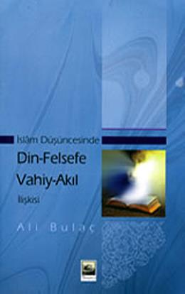 İslam Düşüncesinde Din-Felsefe Vahiy-Akıl İlişkisi Ali Bulaç