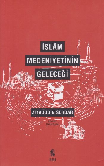 İslam Medeniyetinin Geleceği Ziyaüddin Serdar