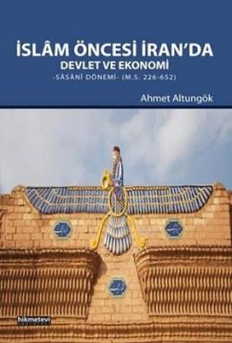 İslam Öncesi İran'da Devlet ve Ekonomi; Sasani Dönemi Ahmet Altungök
