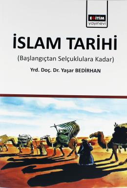 İslam Tarihi (Başlangıçtan Selçuklulara Kadar) Yaşar Bedirhan