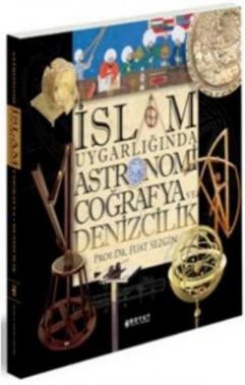 İslam Uygarlığında Astronomi,Coğrafya ve Denizcilik %17 indirimli Fuat