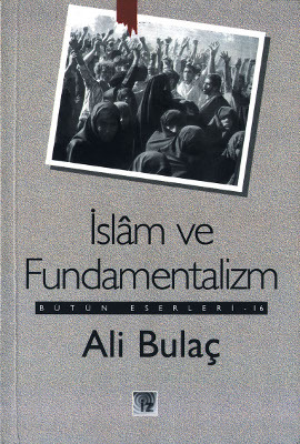 İslam ve Fundamentalizm Bütün Eserleri 16