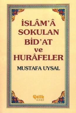 İslâm'â Sokulan Bid'at ve Hurâfeler Mustafa Uysal