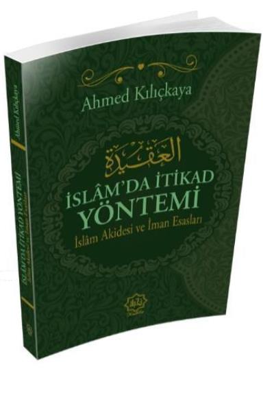 İslam'da İtikad Yöntemi - İslam Akidesi ve İman Esasları Ahmed Kılıçka