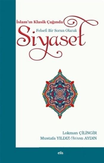 İslam'ın Klasik Çağında Felsefi Bir Sorun Olarak Siyaset Hasan Aydın