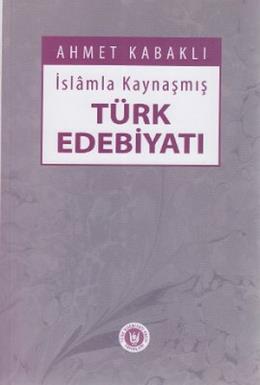 İslamla Kaynaşmış Türk Edebiyatı %17 indirimli Ahmet Kabaklı