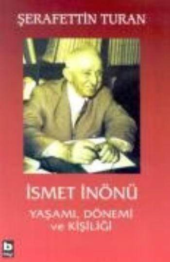 İsmet İnönü Yaşamı,Dönemi ve Kişiliği %17 indirimli Şerafettin Turan