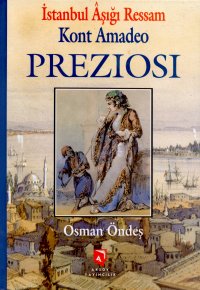 İstanbul Aşığı Ressam Kont Amadeo Preziosi