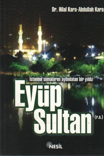 İstanbul Semalarını Aydınlatan Bir Yıldız Eyüp Sultan (r.a)