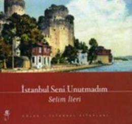 İstanbul Seni Unutmadım Selim İleri