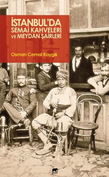 İstanbulda Semai Kahveleri ve Meydan Şairleri Osman Cemal Kaygılı