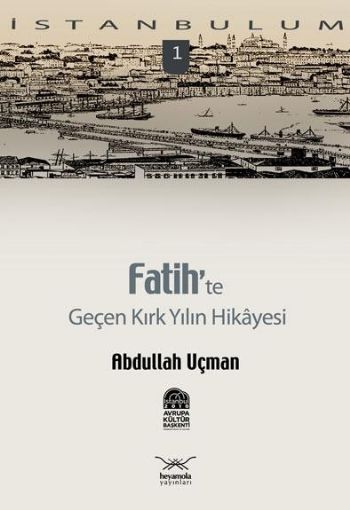 İstanbulum-01: Fatih'te Geçen Kırk Yılın Hikayesi