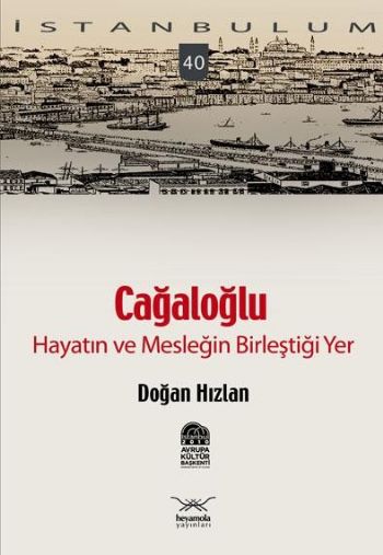 İstanbulum-40: Cağaloğlu "Hayatın ve Mesleğin Birleştiği Yer"