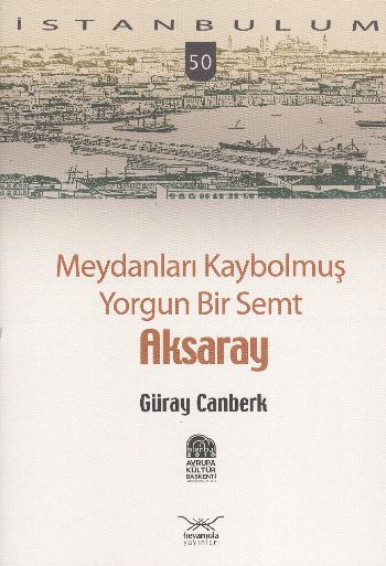 İstanbulum-50: Aksaray (Meydanları Kaybolmuş Yorgun Bir Semt)
