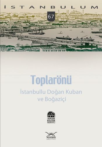 İstanbulum-67: Toplarönü (İstanbullu Doğan Kuban ve Boğaziçi)
