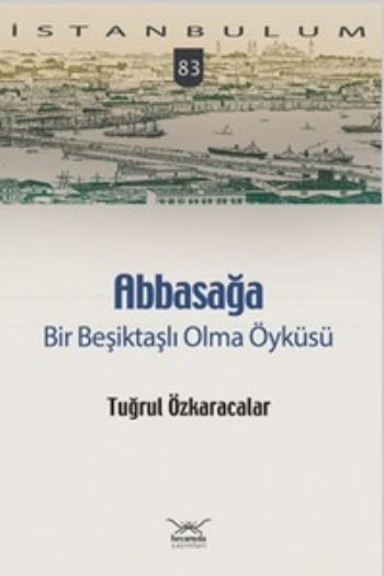 Abbasağa Bir Beşiktaşlı Olma Öyküsü Tuğrul Özkaracalar