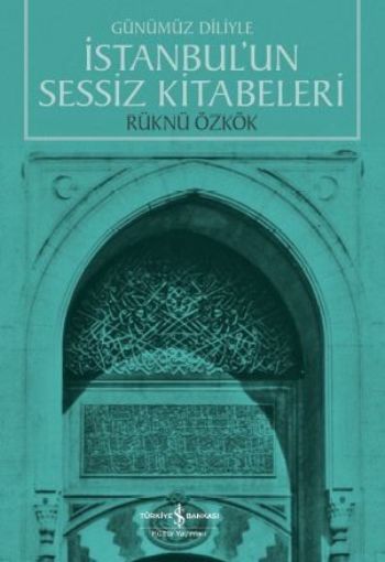 İstanbulun Sessiz Kitabeleri -Günümüz Diliyle