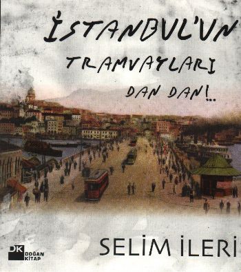 İstanbulun Tranwayları Dan Dan!.. %17 indirimli Selim İleri İstanbulun Tranwayları Dan Dan!.. %17 indirimli Selim İleri