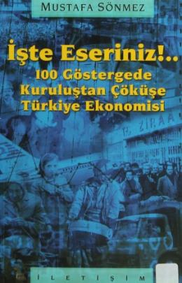 İşte Eseriniz 100 Göstergede Kuruluştan Çöküşe Türkiye Ekonomisi %17 i