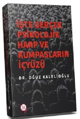 İşte Gerçek Psikolojik Harp ve Kumpasların İç Yüzü Oğuz Kalelioğlu