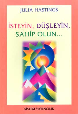 İsteyin,Düşleyin,Sahip Olun..