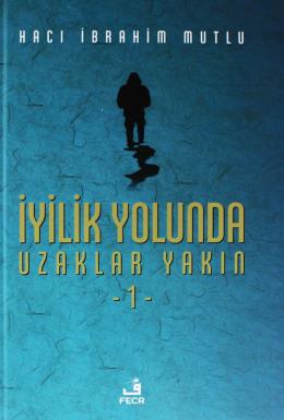 İyilik Yolunda Uzaklar Yakın - 1