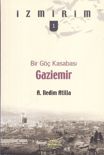 İzmirim-1: Bir Göç Kasabası Gaziemir %17 indirimli A.Nedim Atilla